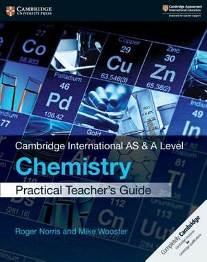 Cambridge International as & a Level Chemistry Practical Teacher's Guide [With CDROM] by Roger Norris, Mike Wooster