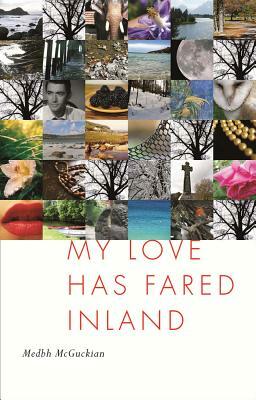 My Love Has Fared Inland by Medbh McGuckian
