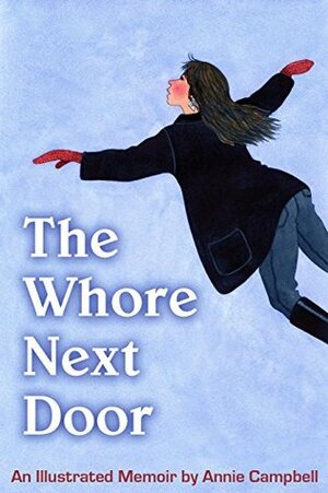 The Whore Next Door: An Illustrated Memoir by Annie Campbell by Annie Campbell