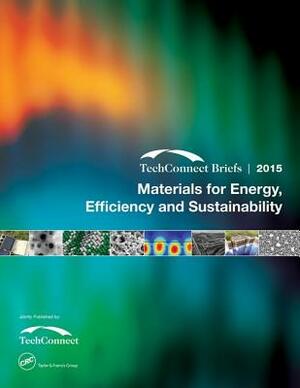 Materials for Energy, Efficiency and Sustainability: Techconnect Briefs 2015 by 