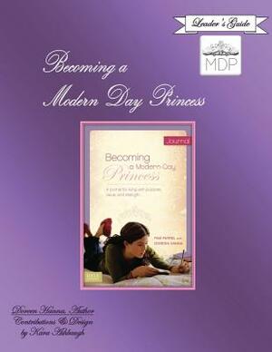 Becoming a Modern Day Princess Leader's Guide by Kara L. Ashbaugh, Doreen Hanna