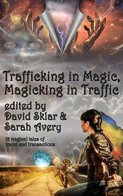 Trafficking in Magic, Magicking in Traffic by David Sklar