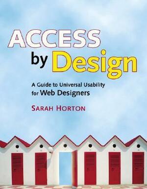 Access by Design: A Guide to Universal Usability for Web Designers by Sarah Horton