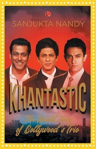 Khantastic: The untold story of Bollywood's trio by Sanjukta Nandy