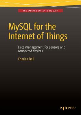 MySQL for the Internet of Things by Charles Bell