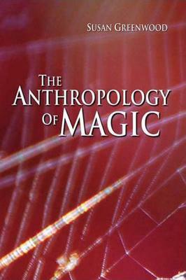 The Anthropology of Magic by Susan Greenwood