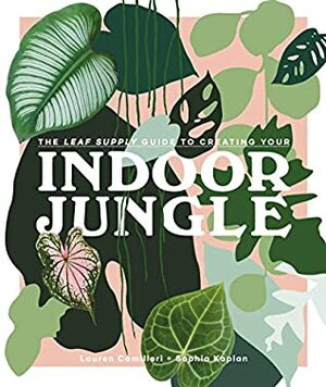 Indoor Jungle by Sophia Kaplan, Lauren Camilleri