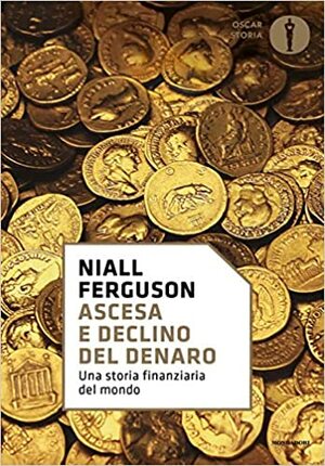 Ascesa e declino del denaro. Una storia finanziaria del mondo by Niall Ferguson