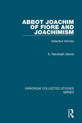Abbot Joachim of Fiore and Joachimism: Selected Articles by E. Randolph Daniel