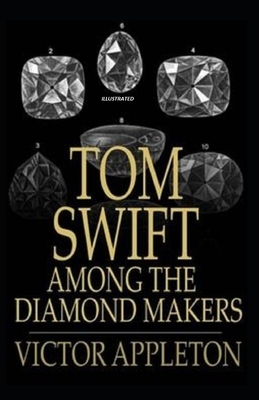 Tom Swift Among the Diamond Makers Illustrated by Victor Appleton