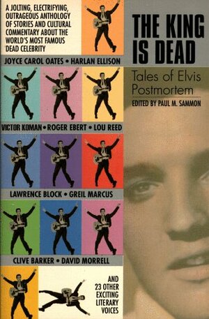 The King is Dead: Tales of Elvis Postmortem by Paul M. Sammon