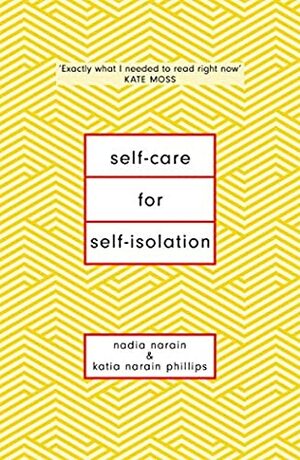 Self-Care for Self-Isolation by Nadia Narain, Katia Narain Phillips