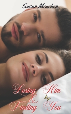 Losing Him & Finding You by Susan Meachen