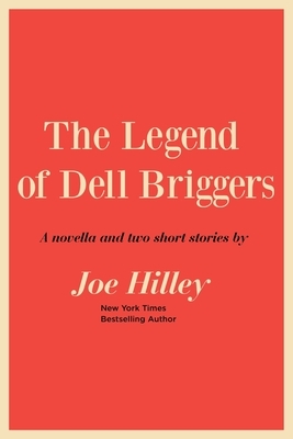 The Legend of Dell Briggers by Joe Hilley