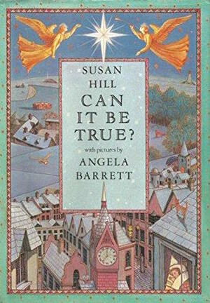 Can It Be True? by Angela Barrett, Susan Hill