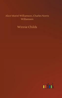 Winnie Childs by Alice Muriel Williamson, Charles Norris Williamson