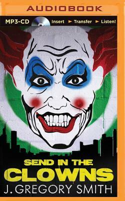 Send in the Clowns by J. Gregory Smith