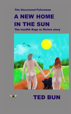 The Uncovered Policeman: A New Home in the Sun by Ted Bun