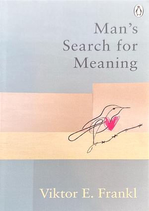 Man's Search for Meaning by Viktor E. Frankl