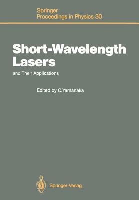 Short-Wavelength Lasers and Their Applications: Proceedings of an International Symposium, Osaka, Japan, November 11-13, 1987 by 