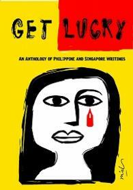 Get Lucky: An Anthology of Philippine and Singapore Writings by Eric Tinsay Valles, Migs Bravo-Dutt, Manuelita Contreras-Cabrera