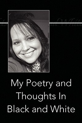My Poetry and Thoughts in Black and White by Karla Henderson