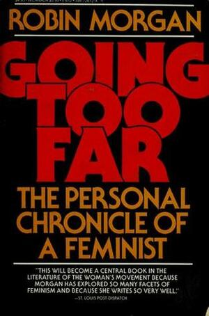Going Too Far: The Personal Chronicle of a Feminist by Robin Morgan