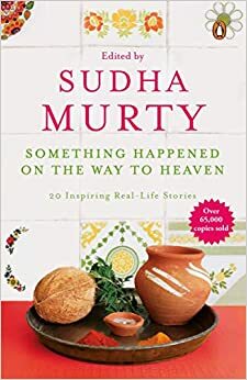 Something Happened on the Way to Heaven: 20 Inspiring Real-Life Stories by Sudhaa Murthy