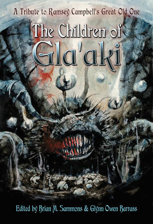 The Children of Gla'aki: A Tribute to Ramsey Campbell's Great Old One by Brian M. Sammons, Glynn Owen Barrass