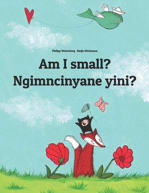 Am I small? Ngimncinyane yini?: English-Ndebele/Southern Ndebele/Transvaal Ndebele (isiNdebele): Children's Picture Book (Bilingual Edition) by 