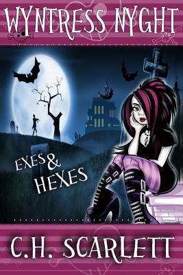 Wyntress Nyght: Exes and Hexes by C. H. Scarlett