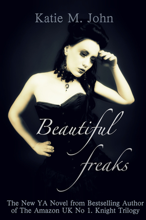 Beautiful Freaks by Katie M. John