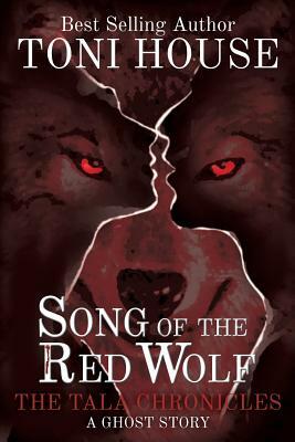 Song Of The Red Wolf: The Tala Chronicles by Toni House