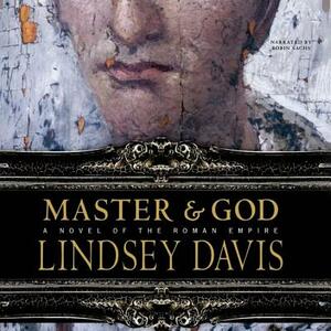 Master and God: A Novel of the Roman Empire by Lindsey Davis