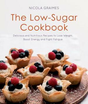 The Low-Sugar Cookbook: Delicious and Nutritious Recipes to Lose Weight, Boost Energy, and Fight Fatigue by Nicola Graimes