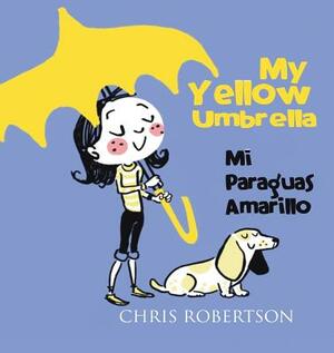My Yellow Umbrella / Mi Paraguas Amarillo by Chris Robertson
