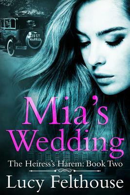 Mia's Wedding: A Reverse Harem Romance Novel by Lucy Felthouse