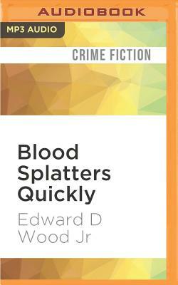 Blood Splatters Quickly by Edward D. Wood