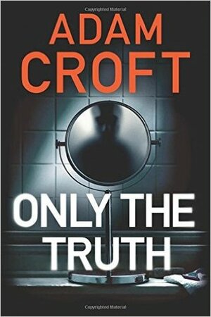 Only the Truth by Adam Croft