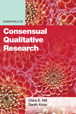 Essentials of Consensual Qualitative Research by Sarah Knox, Clara E. Hill