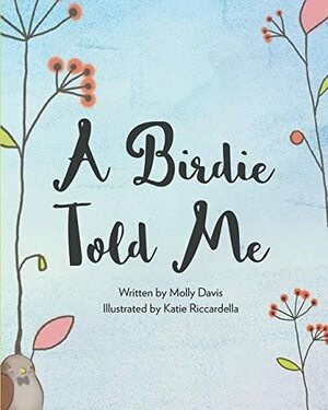 A Birdie Told Me by Molly Davis