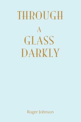 Through A Glass Darkly by Roger Johnson