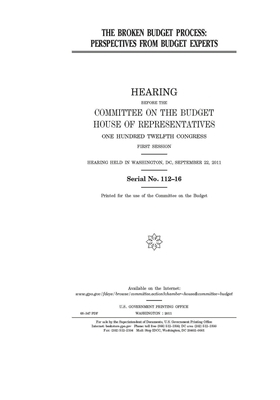 The broken budget process: perspectives from budget experts by United States House of Representatives, Committee on the Budget (house), United States Congress