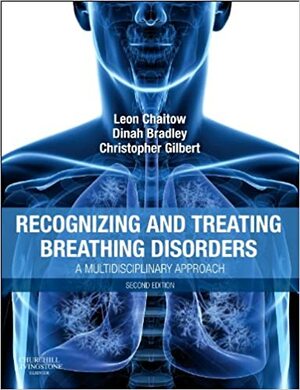 Recognizing and Treating Breathing Disorders: A Multidisciplinary Approach by Christopher Gilbert, Dinah Morrison, Leon Chaitow