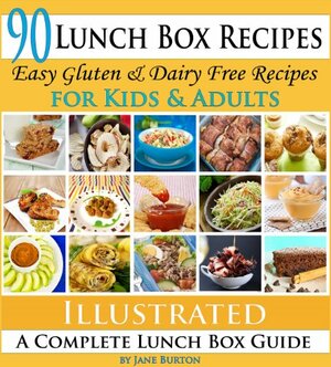 Lunch Box Recipes: Healthy Lunchbox Recipes for Kids. A Common Sense Guide & Gluten Free Paleo Lunch Box Cookbook for School & Work by Jane Burton