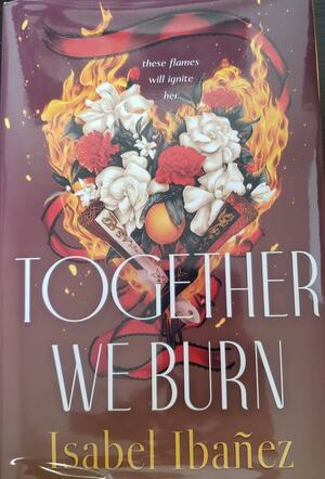 Together We Burn by Isabel Ibañez