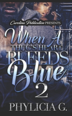 When A Thug's Heart Bleeds Blue 2 by Phylicia G