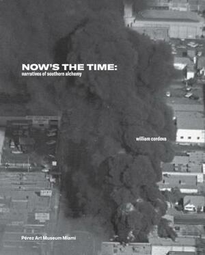 William Cordova: Now's the Time: Narratives of Southern Alchemy by Maria Elena Ortiz