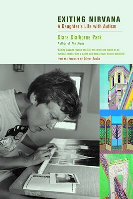 Exiting Nirvana: A Daughter's Life with Autism by Clara Claiborne Park