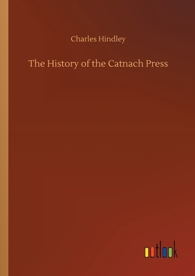 The History of the Catnach Press by Charles Hindley